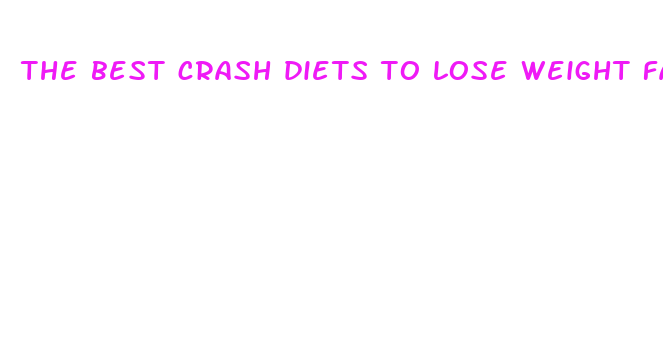 the best crash diets to lose weight fast