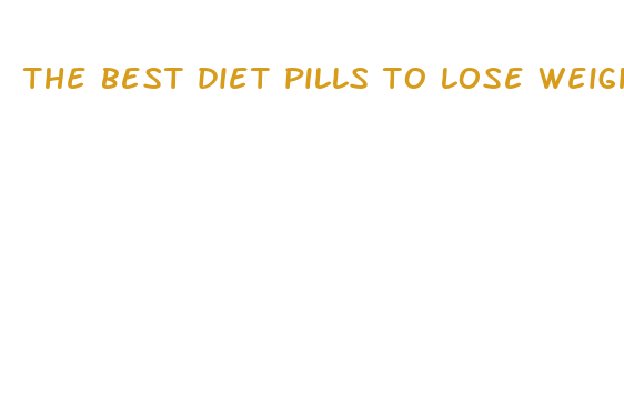 the best diet pills to lose weight fast 2024