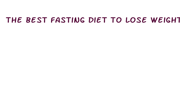 the best fasting diet to lose weight