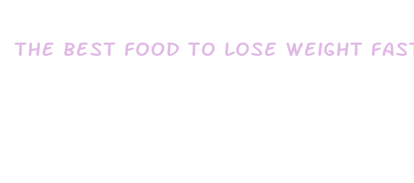 the best food to lose weight fast