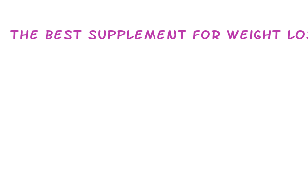 the best supplement for weight loss