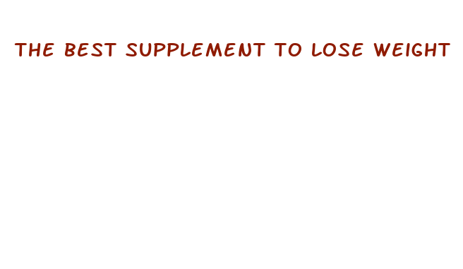 the best supplement to lose weight