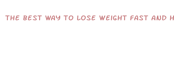 the best way to lose weight fast and healthy