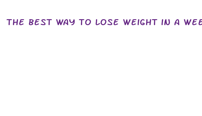 the best way to lose weight in a week