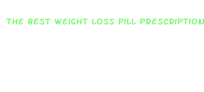 the best weight loss pill prescription