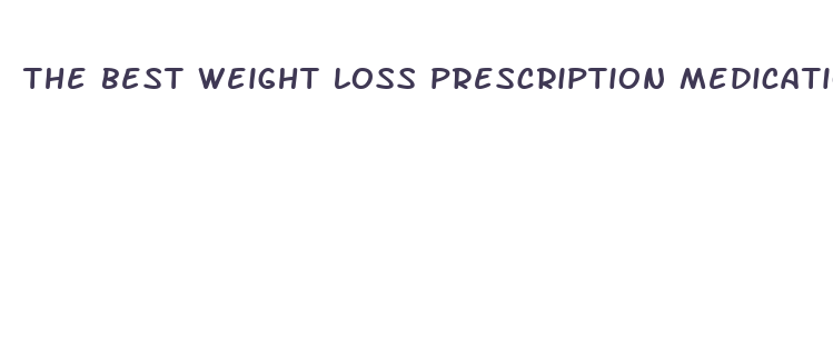 the best weight loss prescription medication