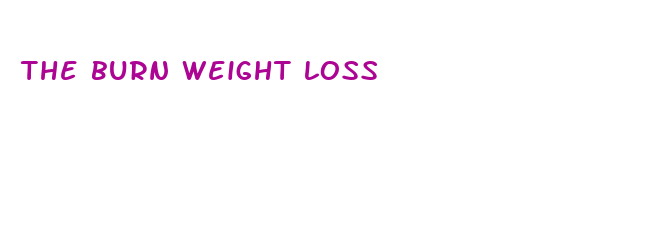 the burn weight loss