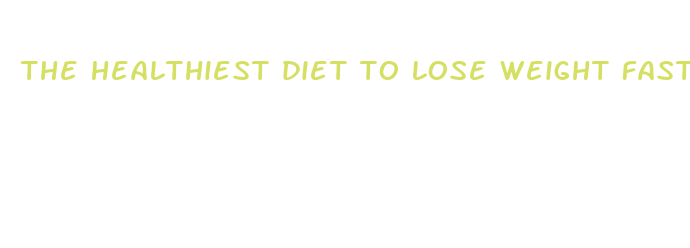 the healthiest diet to lose weight fast