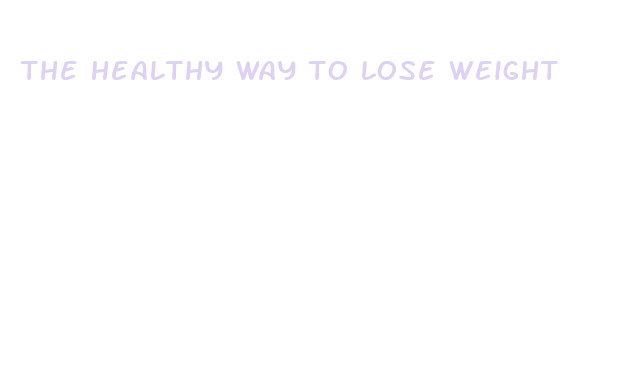 the healthy way to lose weight