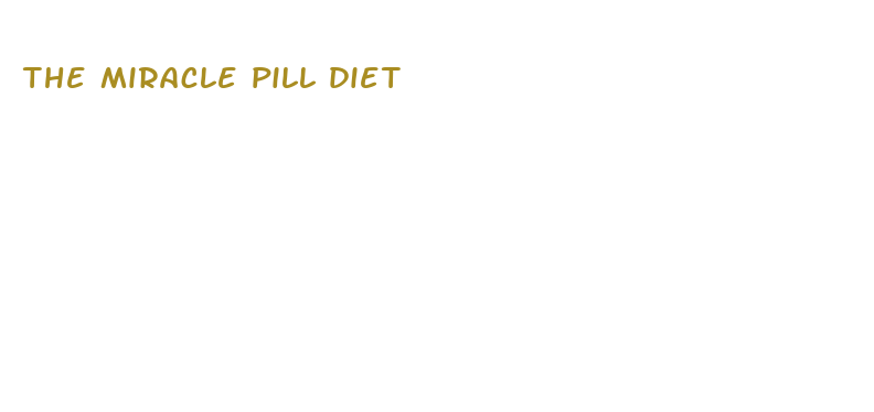 the miracle pill diet