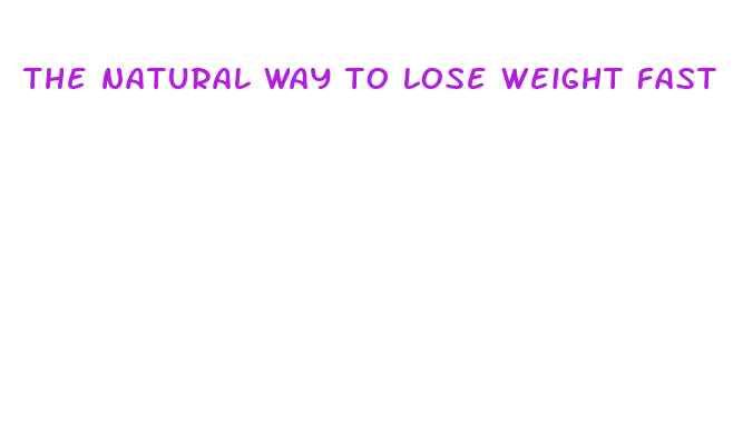 the natural way to lose weight fast