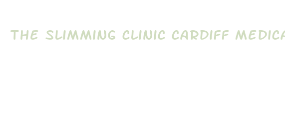 the slimming clinic cardiff medical weight loss clinic