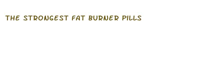 the strongest fat burner pills