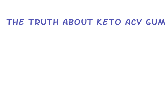 the truth about keto acv gummies