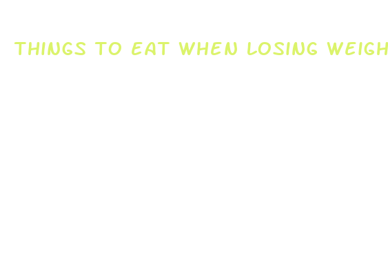 things to eat when losing weight