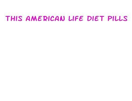 this american life diet pills