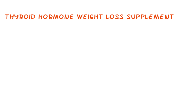 thyroid hormone weight loss supplement