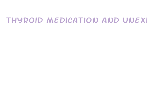 thyroid medication and unexplained weight loss