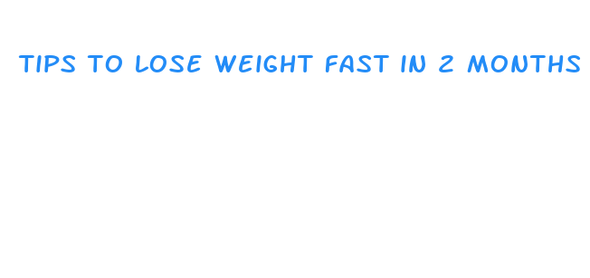 tips to lose weight fast in 2 months