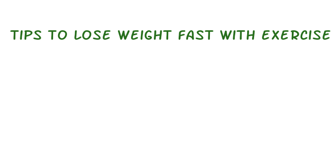 tips to lose weight fast with exercise