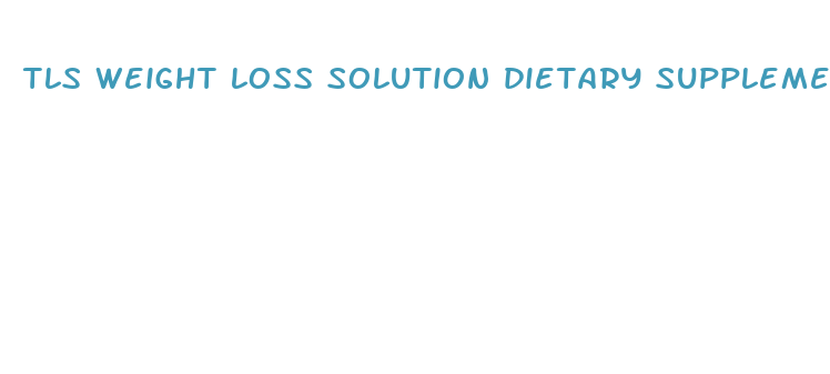 tls weight loss solution dietary supplement reviews