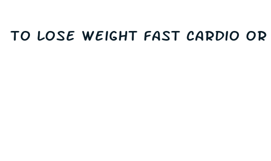 to lose weight fast cardio or weights