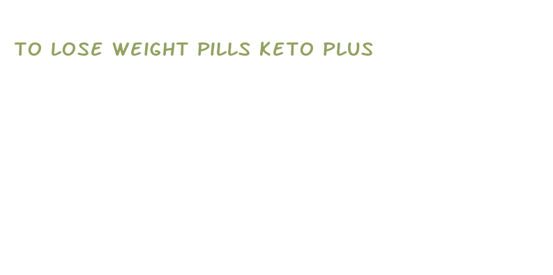 to lose weight pills keto plus