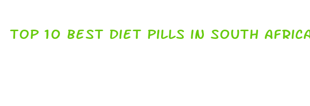 top 10 best diet pills in south africa