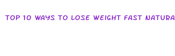 top 10 ways to lose weight fast naturally