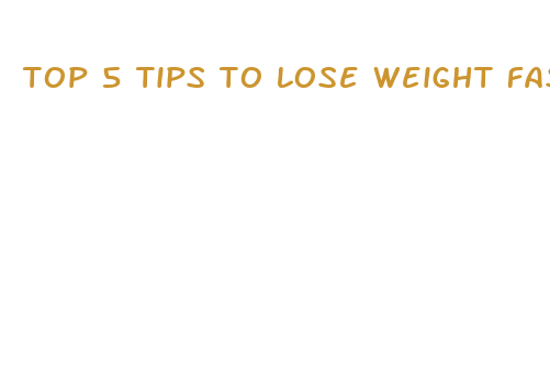 top 5 tips to lose weight fast