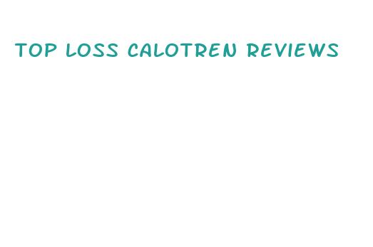 top loss calotren reviews