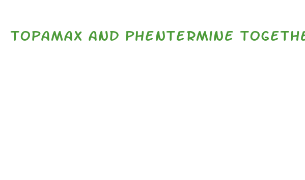 topamax and phentermine together