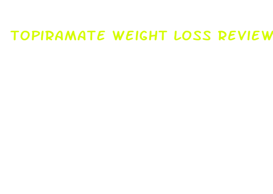 topiramate weight loss reviews