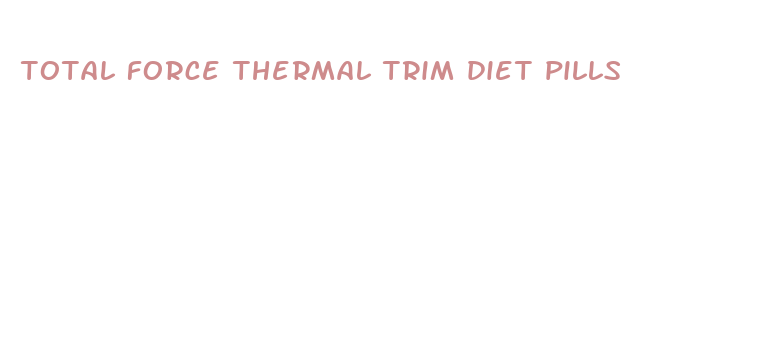 total force thermal trim diet pills