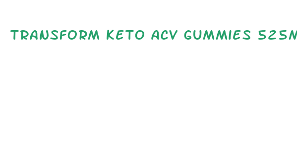 transform keto acv gummies 525mg