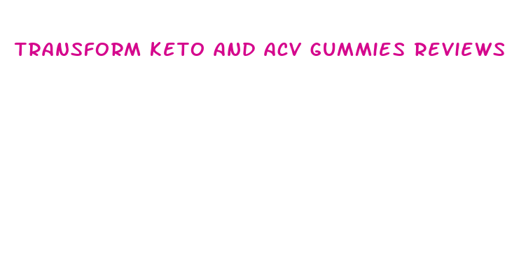 transform keto and acv gummies reviews