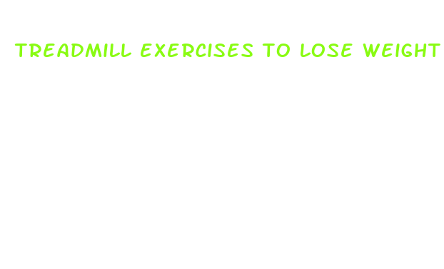 treadmill exercises to lose weight fast