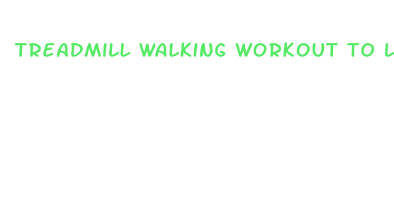 treadmill walking workout to lose weight fast