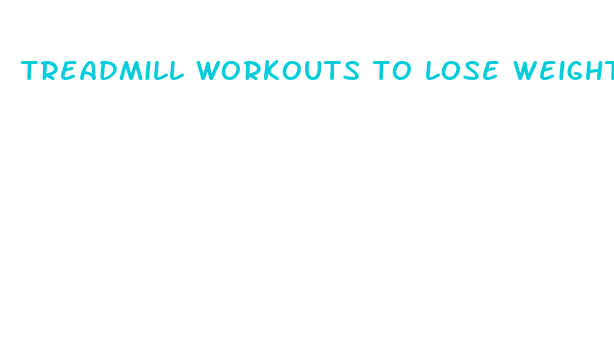 treadmill workouts to lose weight fast