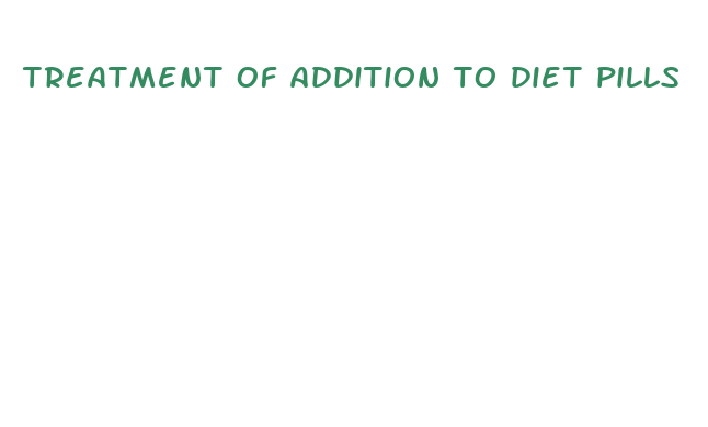 treatment of addition to diet pills