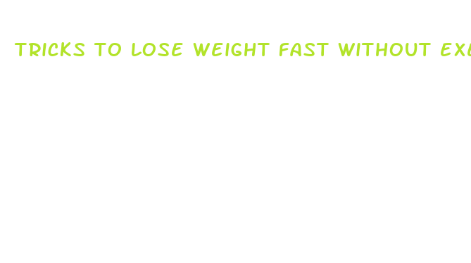 tricks to lose weight fast without exercise