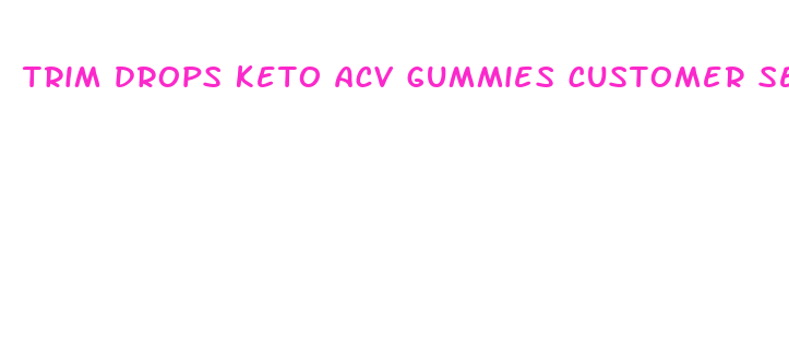 trim drops keto acv gummies customer service number