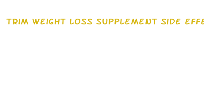 trim weight loss supplement side effects