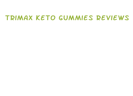 trimax keto gummies reviews