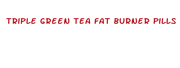 triple green tea fat burner pills