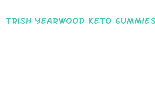 trish yearwood keto gummies