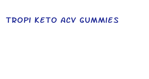 tropi keto acv gummies