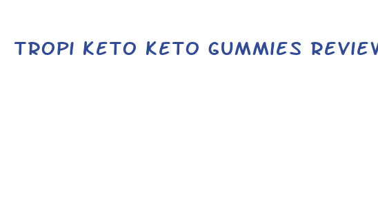 tropi keto keto gummies reviews