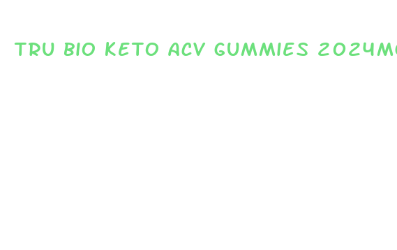 tru bio keto acv gummies 2024mg gummys stores