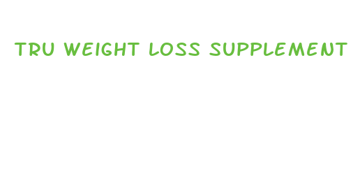 tru weight loss supplement